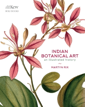 Picture of Indian Botanical Art : An Illustrated History Author: Martyn Rix